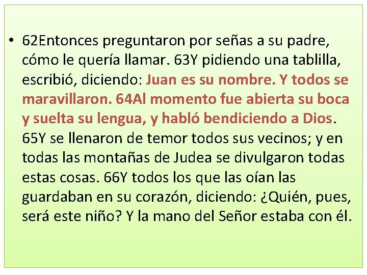  • 62 Entonces preguntaron por señas a su padre, cómo le quería llamar.