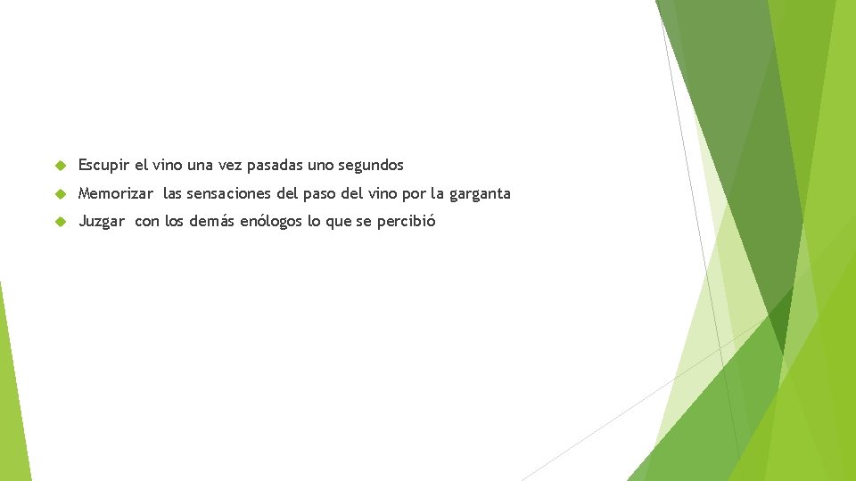  Escupir el vino una vez pasadas uno segundos Memorizar las sensaciones del paso