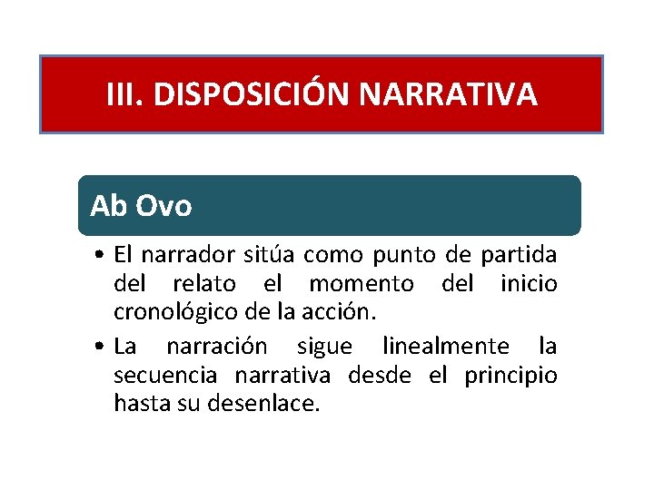 III. DISPOSICIÓN NARRATIVA Ab Ovo • El narrador sitúa como punto de partida del