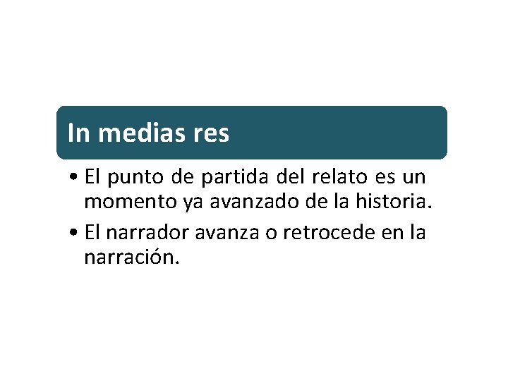In medias res • El punto de partida del relato es un momento ya