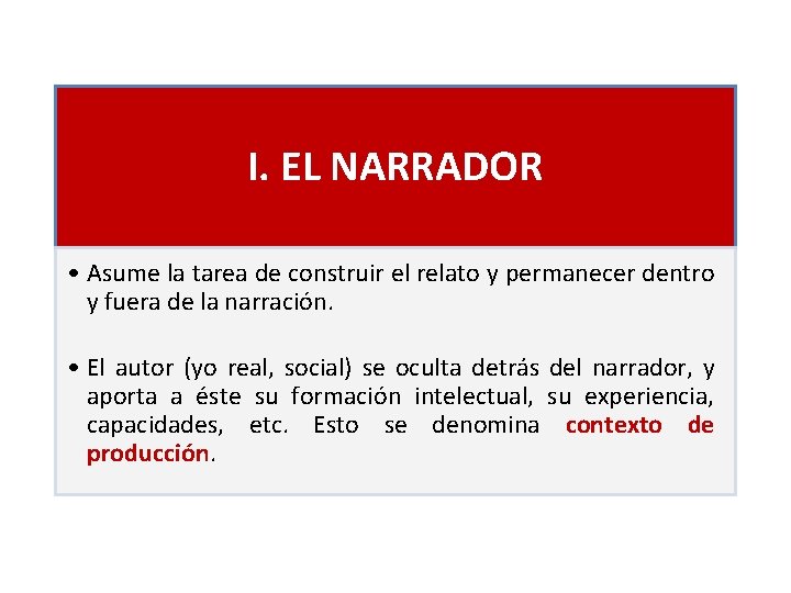 I. EL NARRADOR • Asume la tarea de construir el relato y permanecer dentro
