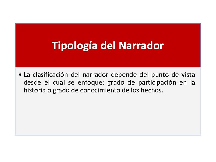 Tipología del Narrador • La clasificación del narrador depende del punto de vista desde