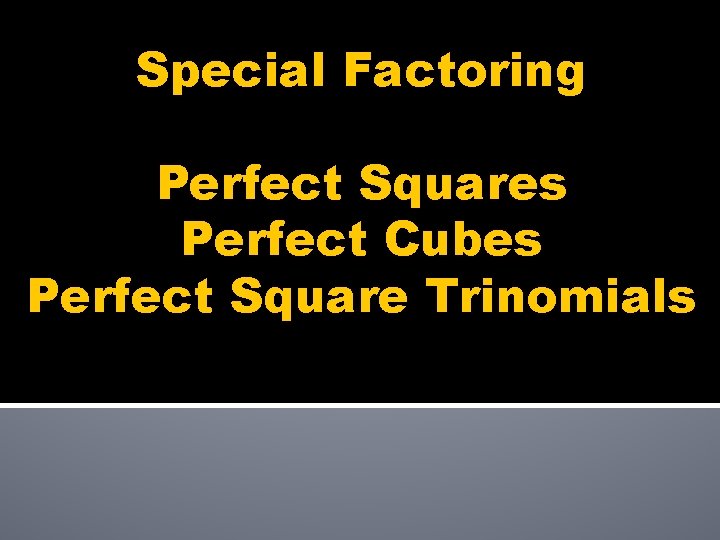 Special Factoring Perfect Squares Perfect Cubes Perfect Square Trinomials 