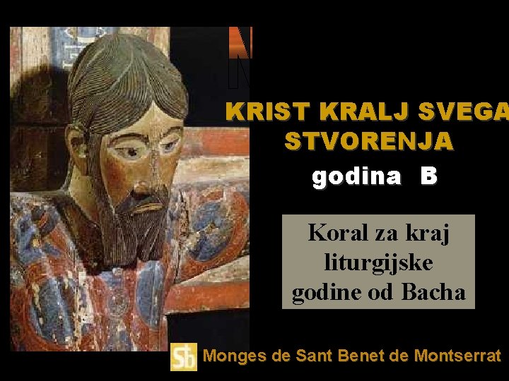 KRIST KRALJ SVEGA STVORENJA godina B Koral za kraj liturgijske godine od Bacha Monges