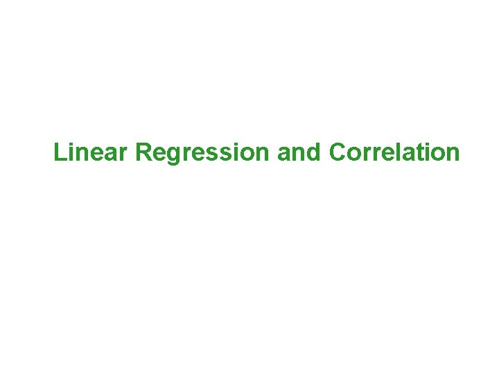 Linear Regression and Correlation 