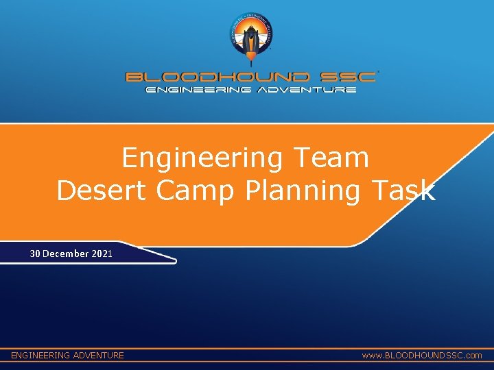 Engineering Team Desert Camp Planning Task 30 December 2021 ENGINEERING ADVENTURE www. BLOODHOUNDSSC. com