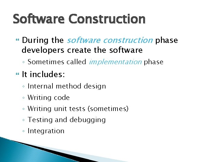 Software Construction During the software construction phase developers create the software ◦ Sometimes called