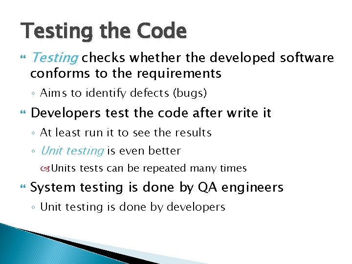 Testing the Code Testing checks whether the developed software conforms to the requirements ◦