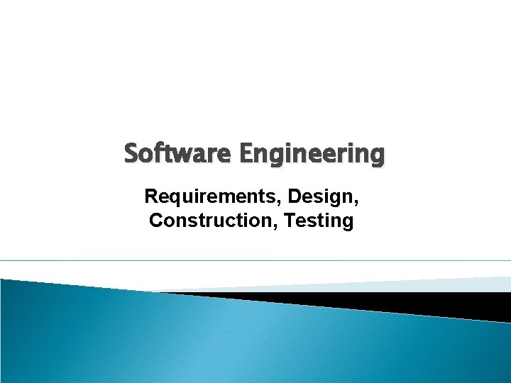 Software Engineering Requirements, Design, Construction, Testing 
