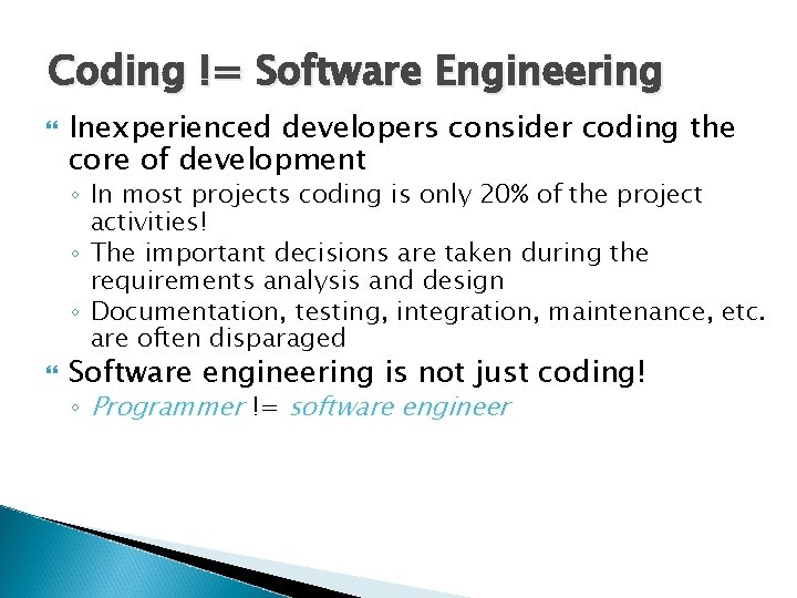 Coding != Software Engineering Inexperienced developers consider coding the core of development ◦ In