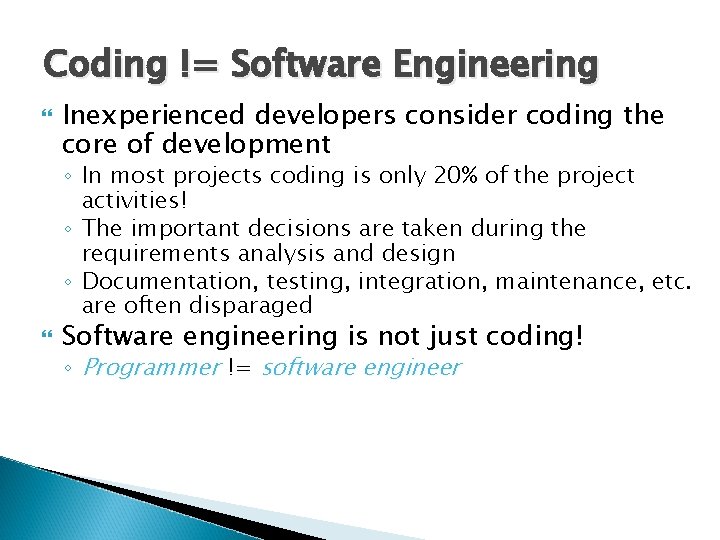 Coding != Software Engineering Inexperienced developers consider coding the core of development ◦ In Coding != Software Engineering Inexperienced developers consider coding the core of development ◦ In