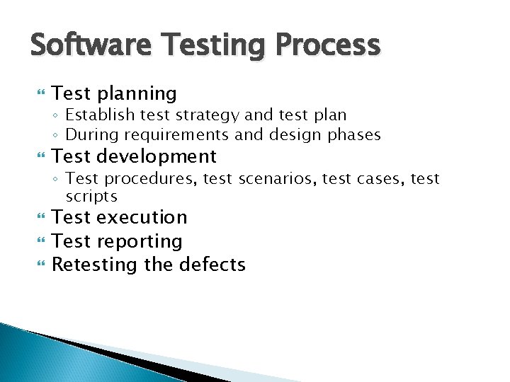 Software Testing Process Test planning ◦ Establish test strategy and test plan ◦ During