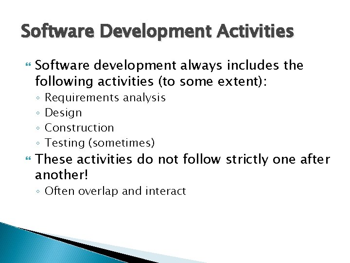 Software Development Activities Software development always includes the following activities (to some extent): ◦