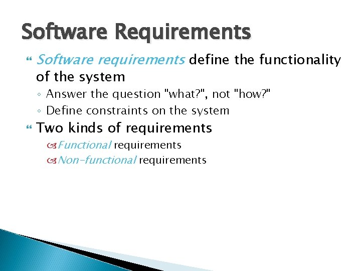 Software Requirements Software requirements define the functionality of the system ◦ Answer the question