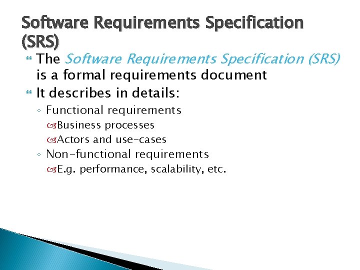 Software Requirements Specification (SRS) The Software Requirements Specification (SRS) is a formal requirements document