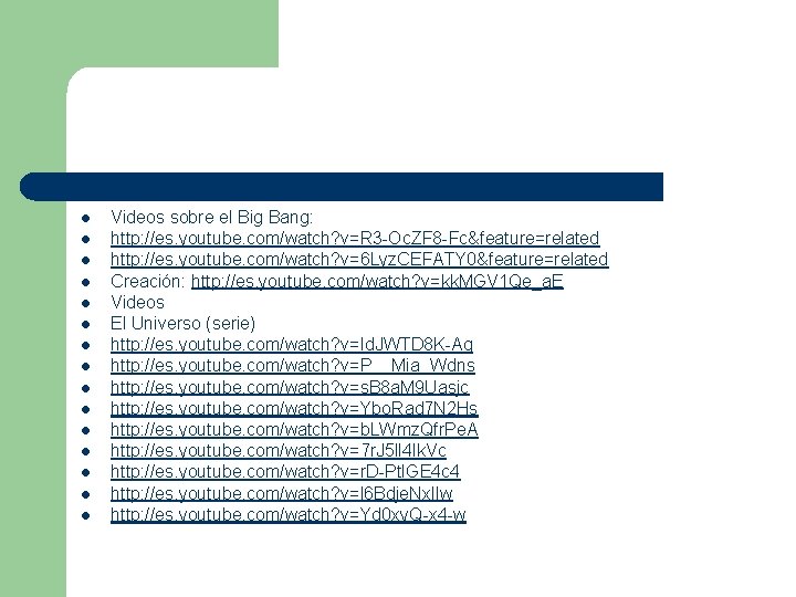 l l l l Videos sobre el Big Bang: http: //es. youtube. com/watch? v=R l l l l Videos sobre el Big Bang: http: //es. youtube. com/watch? v=R