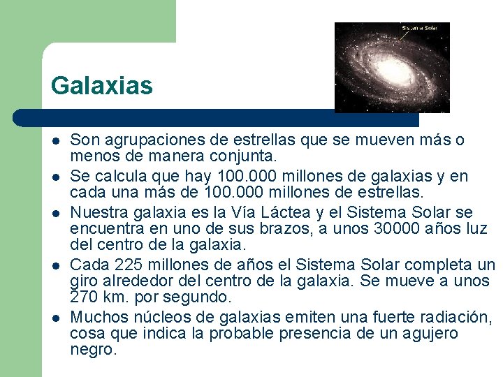 Galaxias l l l Son agrupaciones de estrellas que se mueven más o menos Galaxias l l l Son agrupaciones de estrellas que se mueven más o menos