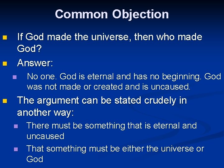 Common Objection If God made the universe, then who made God? Answer: n n