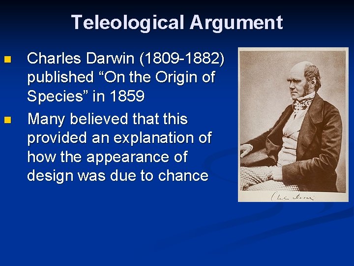 Teleological Argument n n Charles Darwin (1809 -1882) published “On the Origin of Species”