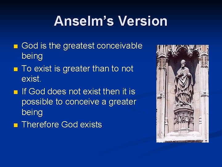 Anselm’s Version n n God is the greatest conceivable being To exist is greater