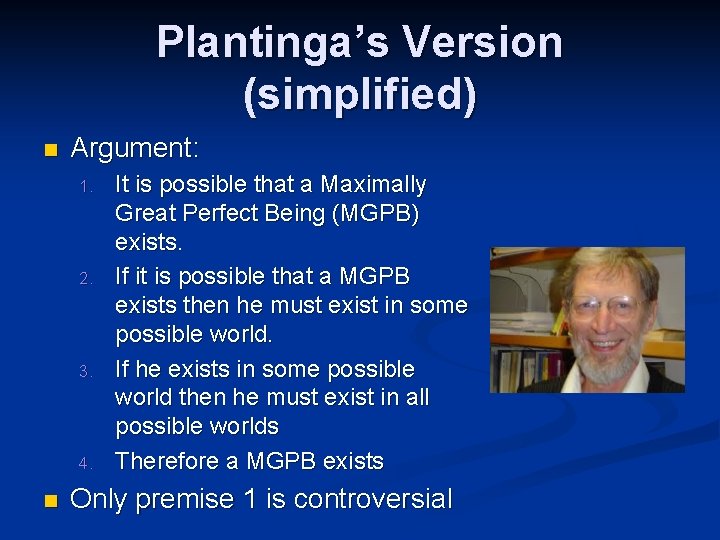 Plantinga’s Version (simplified) n Argument: 1. 2. 3. 4. n It is possible that