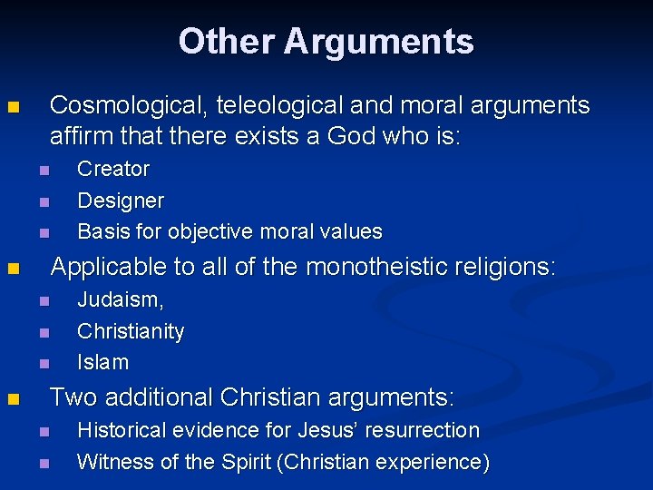 Other Arguments n Cosmological, teleological and moral arguments affirm that there exists a God