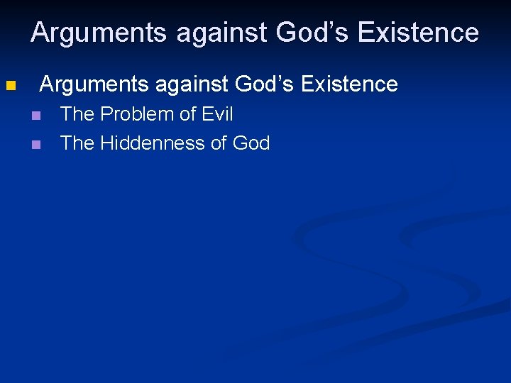 Arguments against God’s Existence n n The Problem of Evil The Hiddenness of God