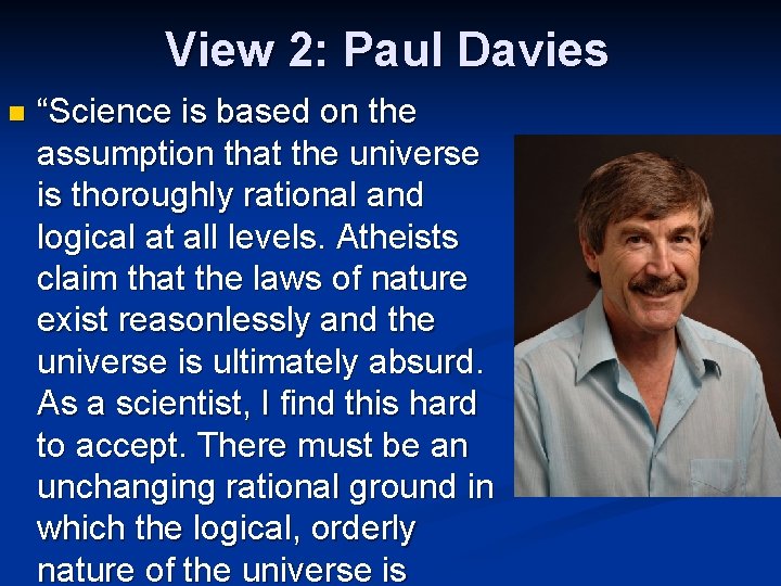 View 2: Paul Davies n “Science is based on the assumption that the universe