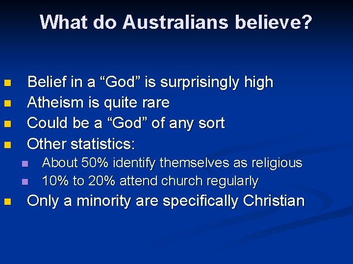 What do Australians believe? n n Belief in a “God” is surprisingly high Atheism
