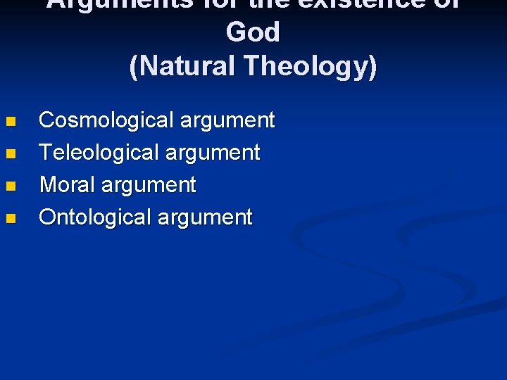 Arguments for the existence of God (Natural Theology) n n Cosmological argument Teleological argument