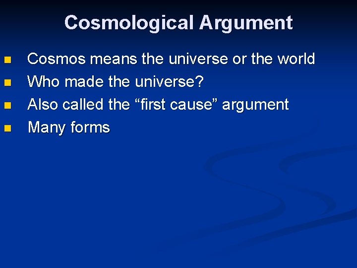 Cosmological Argument n n Cosmos means the universe or the world Who made the