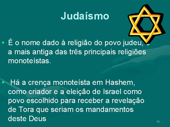 Judaísmo • É o nome dado à religião do povo judeu, é a mais