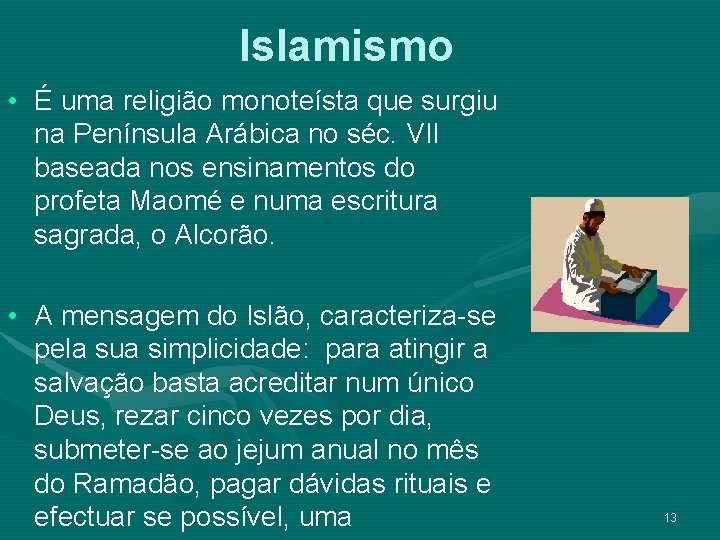 Islamismo • É uma religião monoteísta que surgiu na Península Arábica no séc. VII