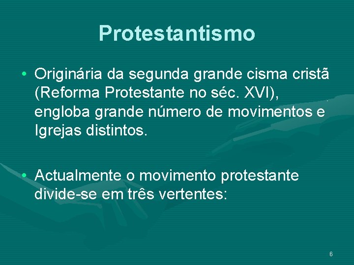 Protestantismo • Originária da segunda grande cisma cristã (Reforma Protestante no séc. XVI), engloba