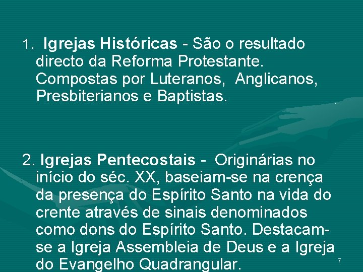 1. Igrejas Históricas - São o resultado directo da Reforma Protestante. Compostas por Luteranos,