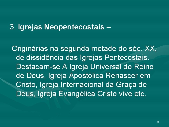 3. Igrejas Neopentecostais – Originárias na segunda metade do séc. XX, de dissidência das