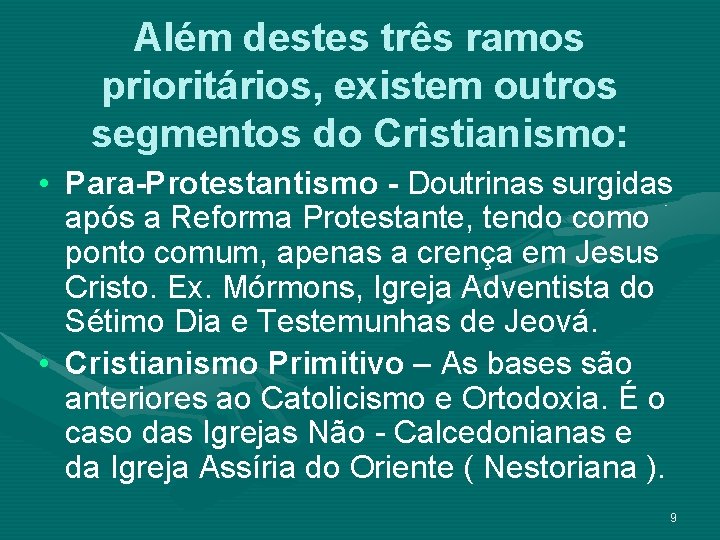 Além destes três ramos prioritários, existem outros segmentos do Cristianismo: • Para-Protestantismo - Doutrinas