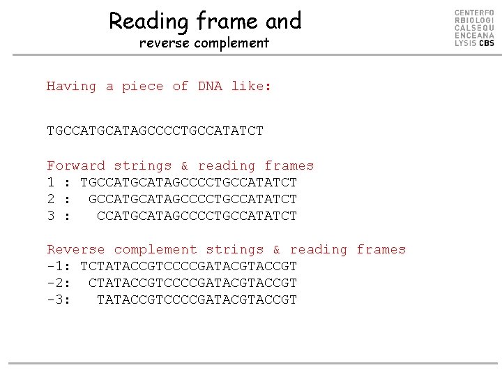 Reading frame and reverse complement Having a piece of DNA like: TGCCATGCATAGCCCCTGCCATATCT Forward strings