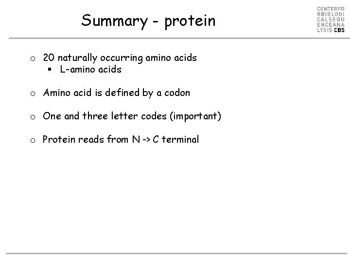 Summary - protein o 20 naturally occurring amino acids § L-amino acids o Amino