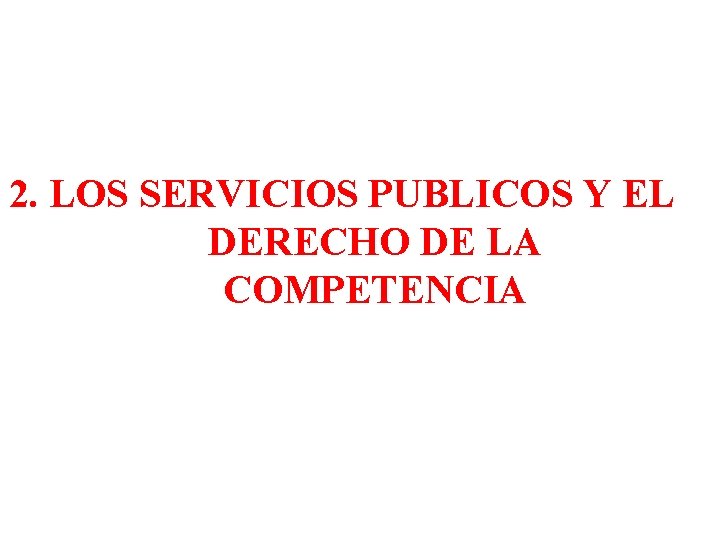 2. LOS SERVICIOS PUBLICOS Y EL DERECHO DE LA COMPETENCIA 