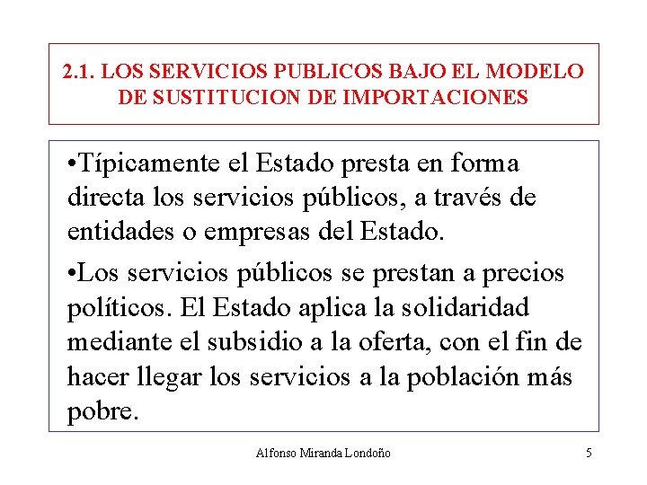 2. 1. LOS SERVICIOS PUBLICOS BAJO EL MODELO DE SUSTITUCION DE IMPORTACIONES • Típicamente