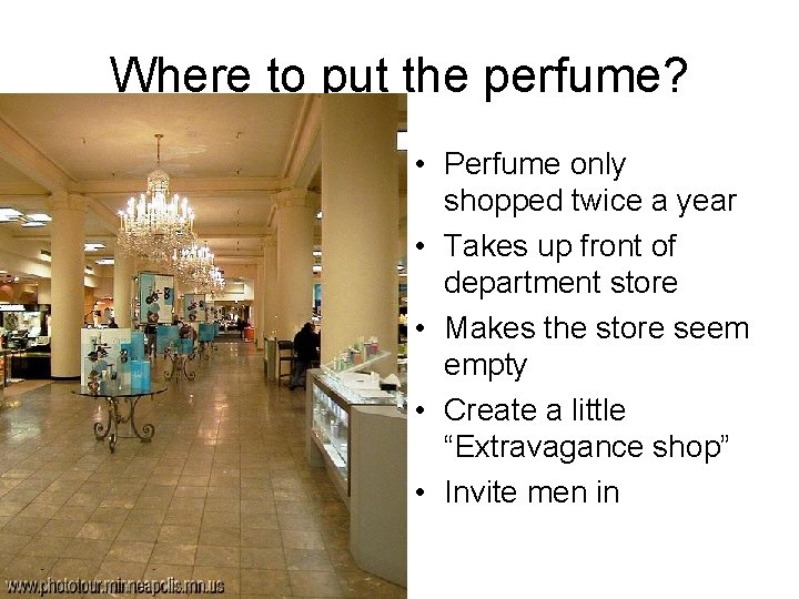 Where to put the perfume? • Perfume only shopped twice a year • Takes