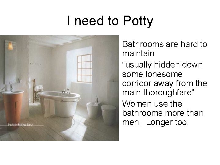 I need to Potty • Bathrooms are hard to maintain • “usually hidden down