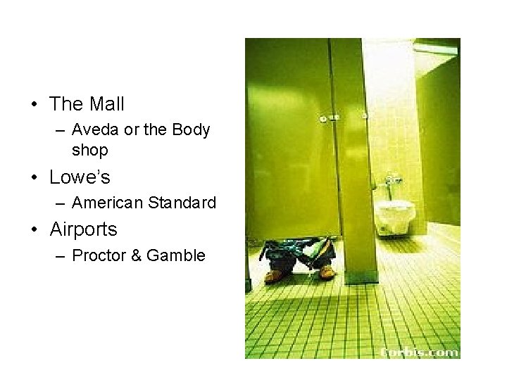  • The Mall – Aveda or the Body shop • Lowe’s – American