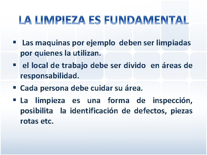 § Las maquinas por ejemplo deben ser limpiadas por quienes la utilizan. § el