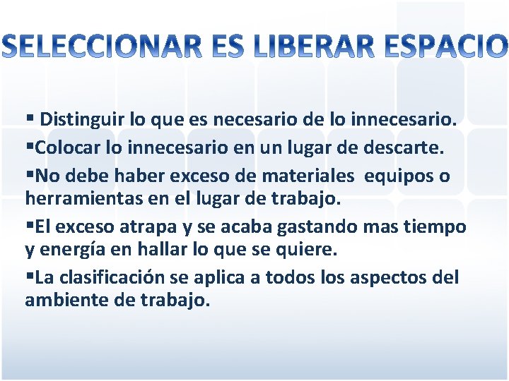 § Distinguir lo que es necesario de lo innecesario. §Colocar lo innecesario en un