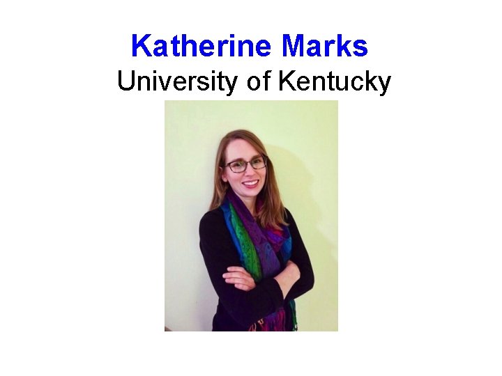 Katherine Marks University of Kentucky 