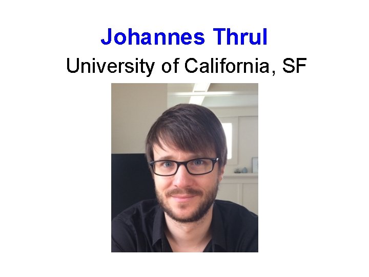 Johannes Thrul University of California, SF 