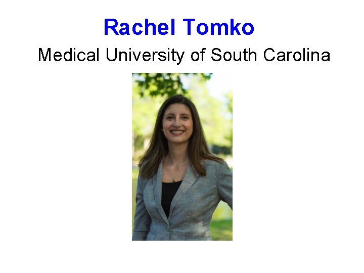 Rachel Tomko Medical University of South Carolina 