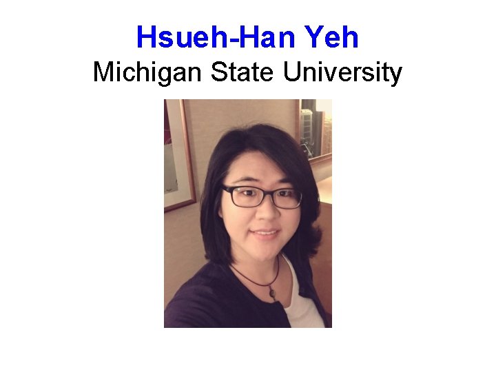 Hsueh-Han Yeh Michigan State University 